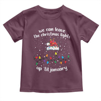 Funny Christmas Toddler T Shirt We Can Leave The Christmas Lights Up 'Til January Merry Xmas Lights
