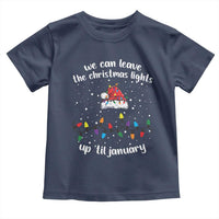 Funny Christmas Toddler T Shirt We Can Leave The Christmas Lights Up 'Til January Merry Xmas Lights