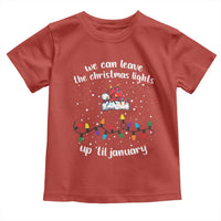 Funny Christmas Toddler T Shirt We Can Leave The Christmas Lights Up 'Til January Merry Xmas Lights