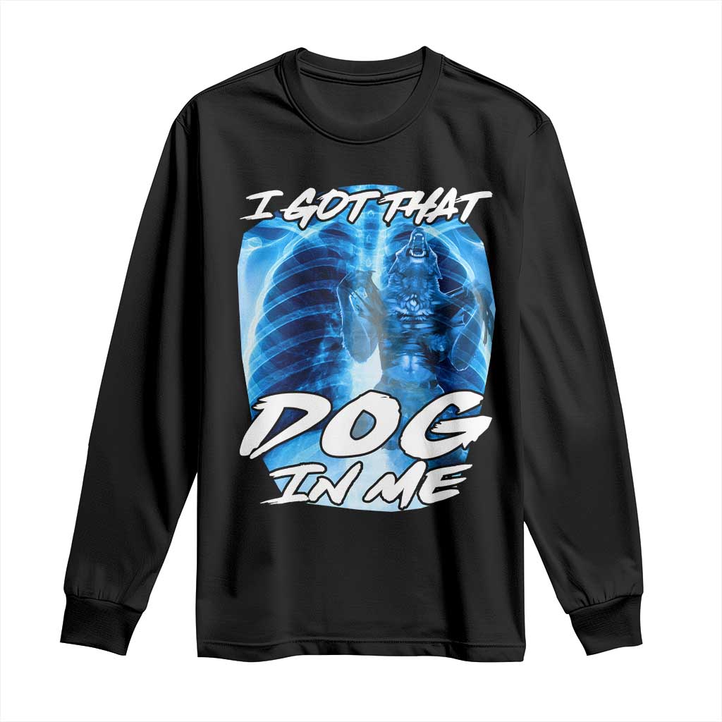I Got That Dog In Me Wolf Alpha Long Sleeve Shirt Xray Werewolf