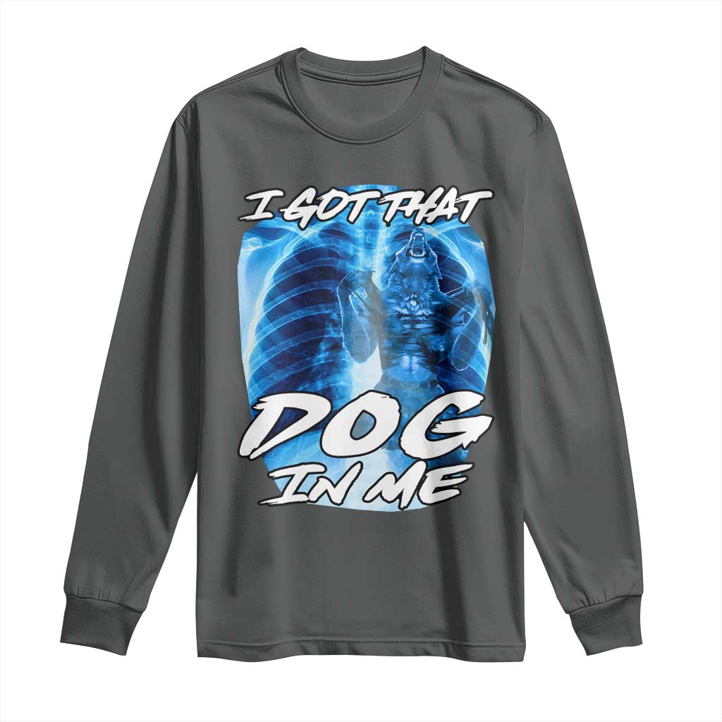 I Got That Dog In Me Wolf Alpha Long Sleeve Shirt Xray Werewolf