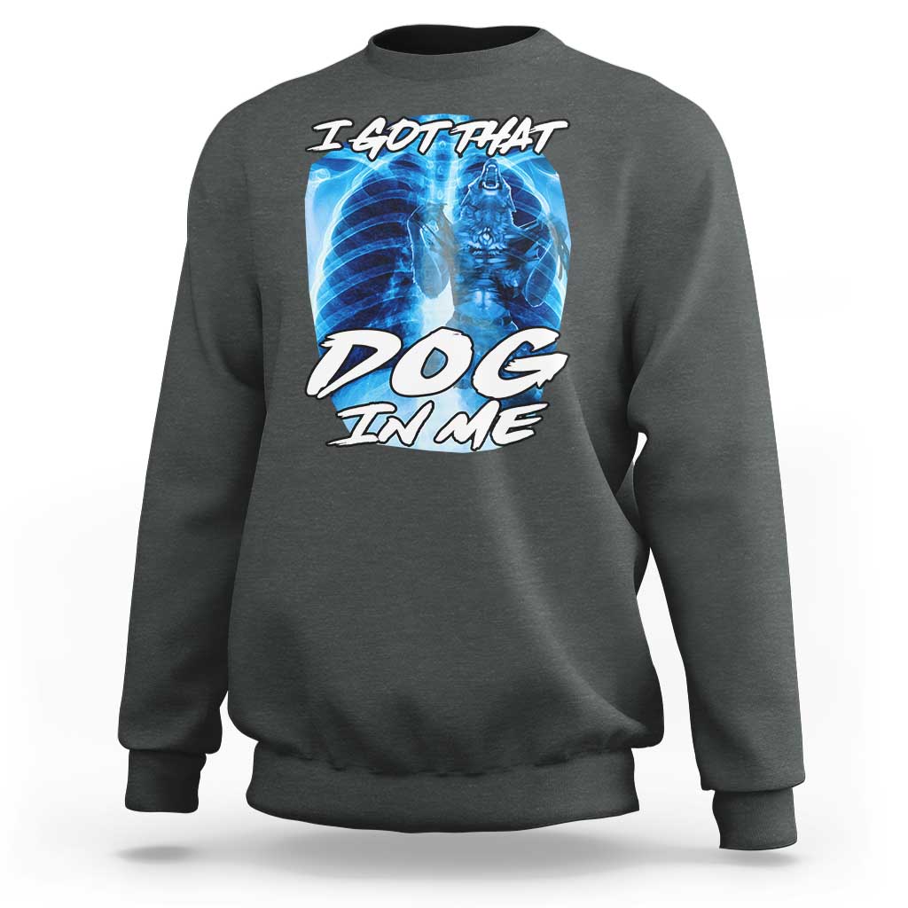 I Got That Dog In Me Wolf Alpha Sweatshirt Xray Werewolf - Wonder Print Shop