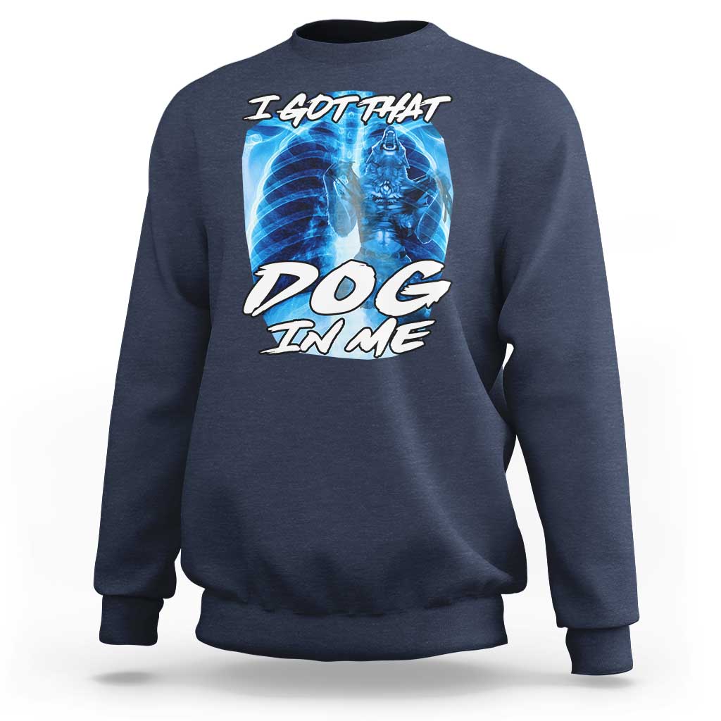 I Got That Dog In Me Wolf Alpha Sweatshirt Xray Werewolf - Wonder Print Shop