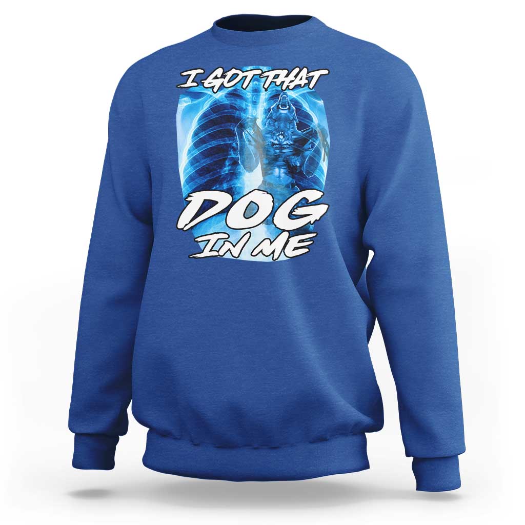 I Got That Dog In Me Wolf Alpha Sweatshirt Xray Werewolf - Wonder Print Shop