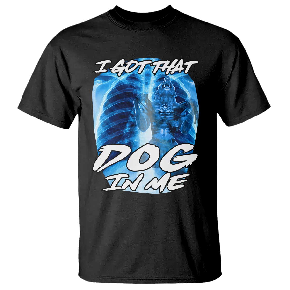 I Got That Dog In Me Wolf Alpha T Shirt Xray Werewolf - Wonder Print Shop