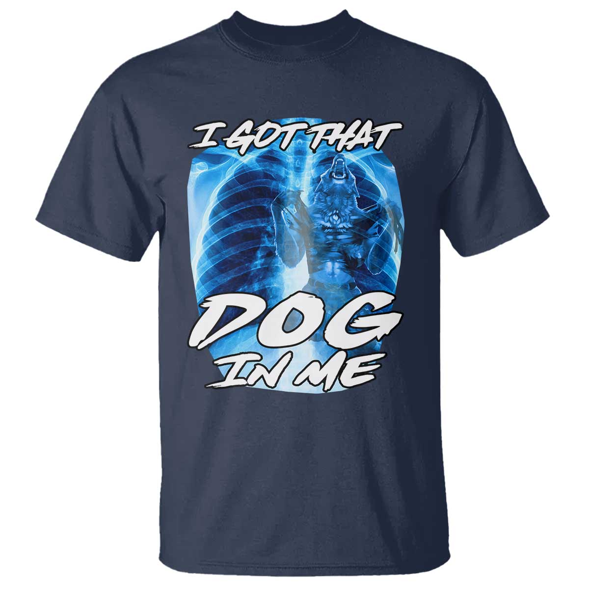 I Got That Dog In Me Wolf Alpha T Shirt Xray Werewolf - Wonder Print Shop