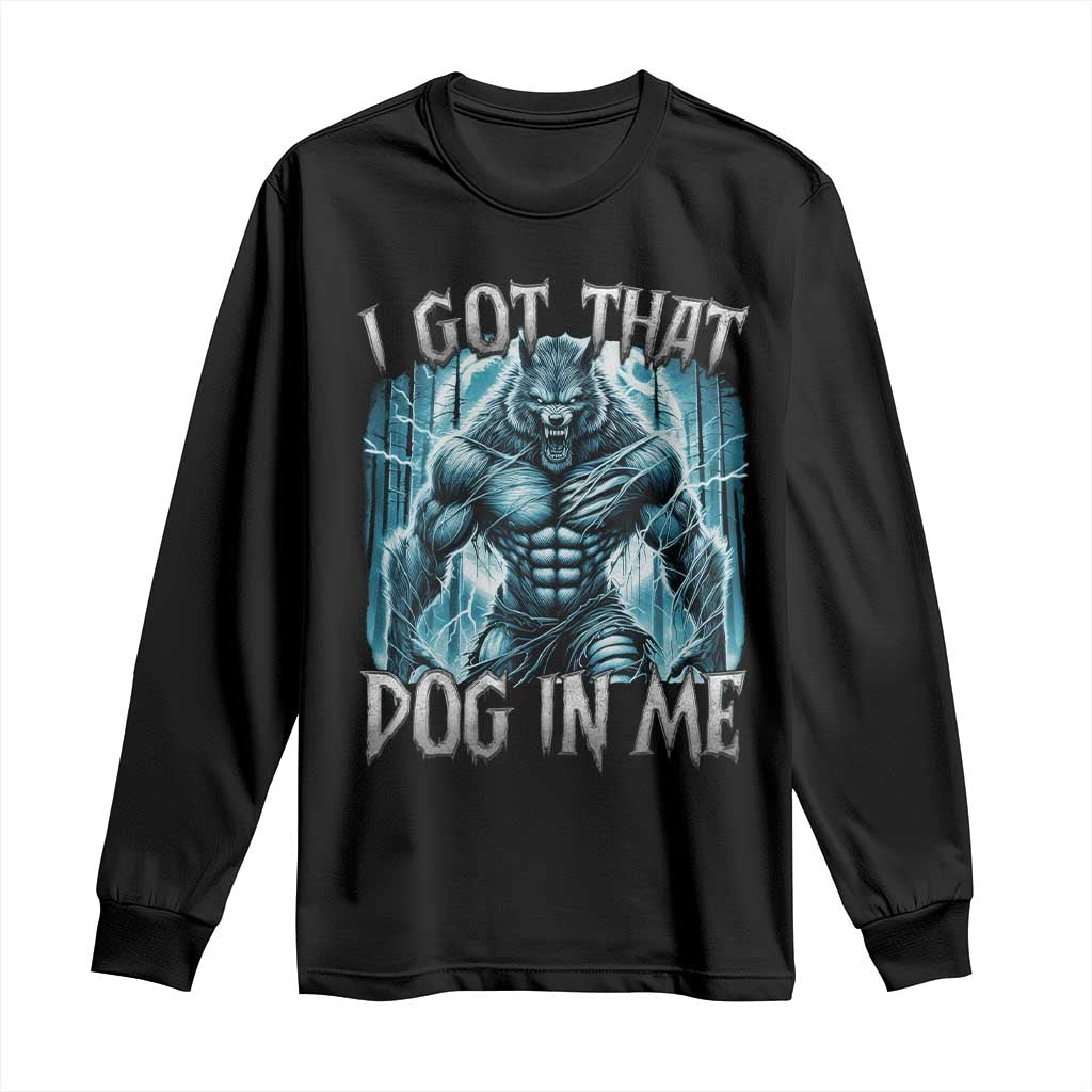 I Got That Dog In Me Wolf Alpha Long Sleeve Shirt