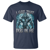 I Got That Dog In Me Wolf Alpha T Shirt - Wonder Print Shop
