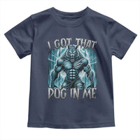 I Got That Dog In Me Wolf Alpha Toddler T Shirt