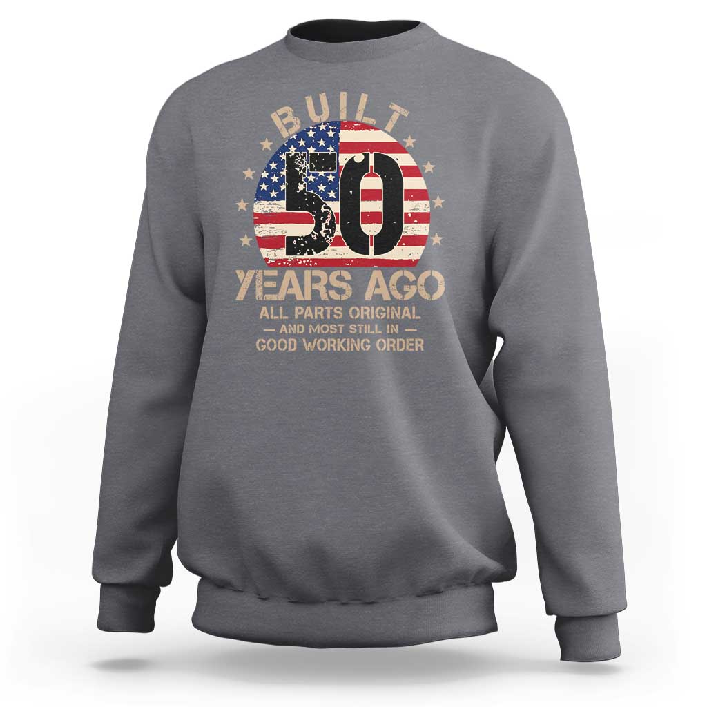 Funny 50th Birthday Sweatshirt Vintage US Flag Built 50 Years Ago Parts Original