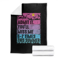 Funny Last Day Throw Blanket Admit It You Will Miss Me 6-7 Times This Summer