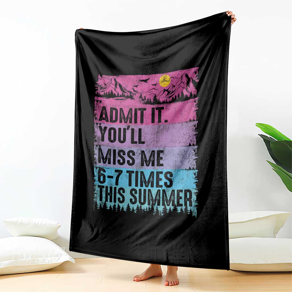 Funny Last Day Throw Blanket Admit It You Will Miss Me 6-7 Times This Summer