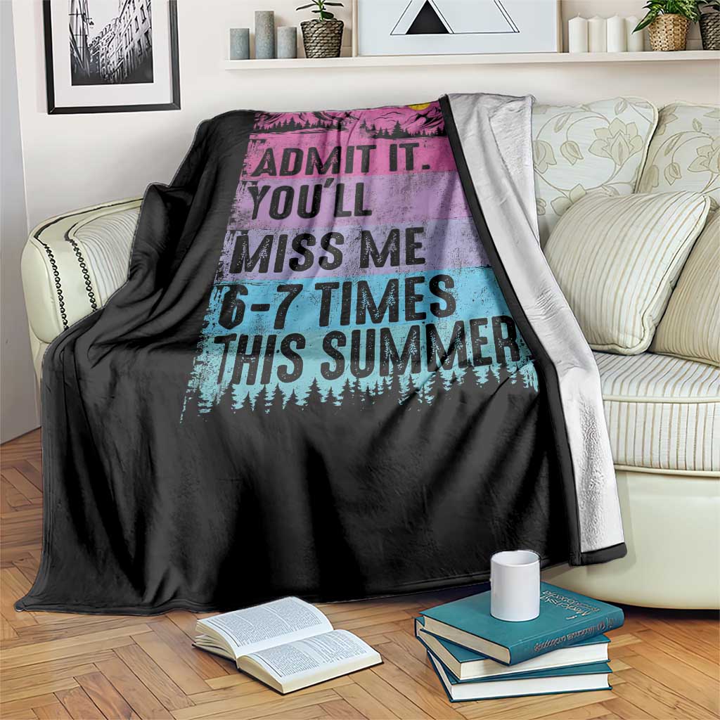 Funny Last Day Throw Blanket Admit It You Will Miss Me 6-7 Times This Summer