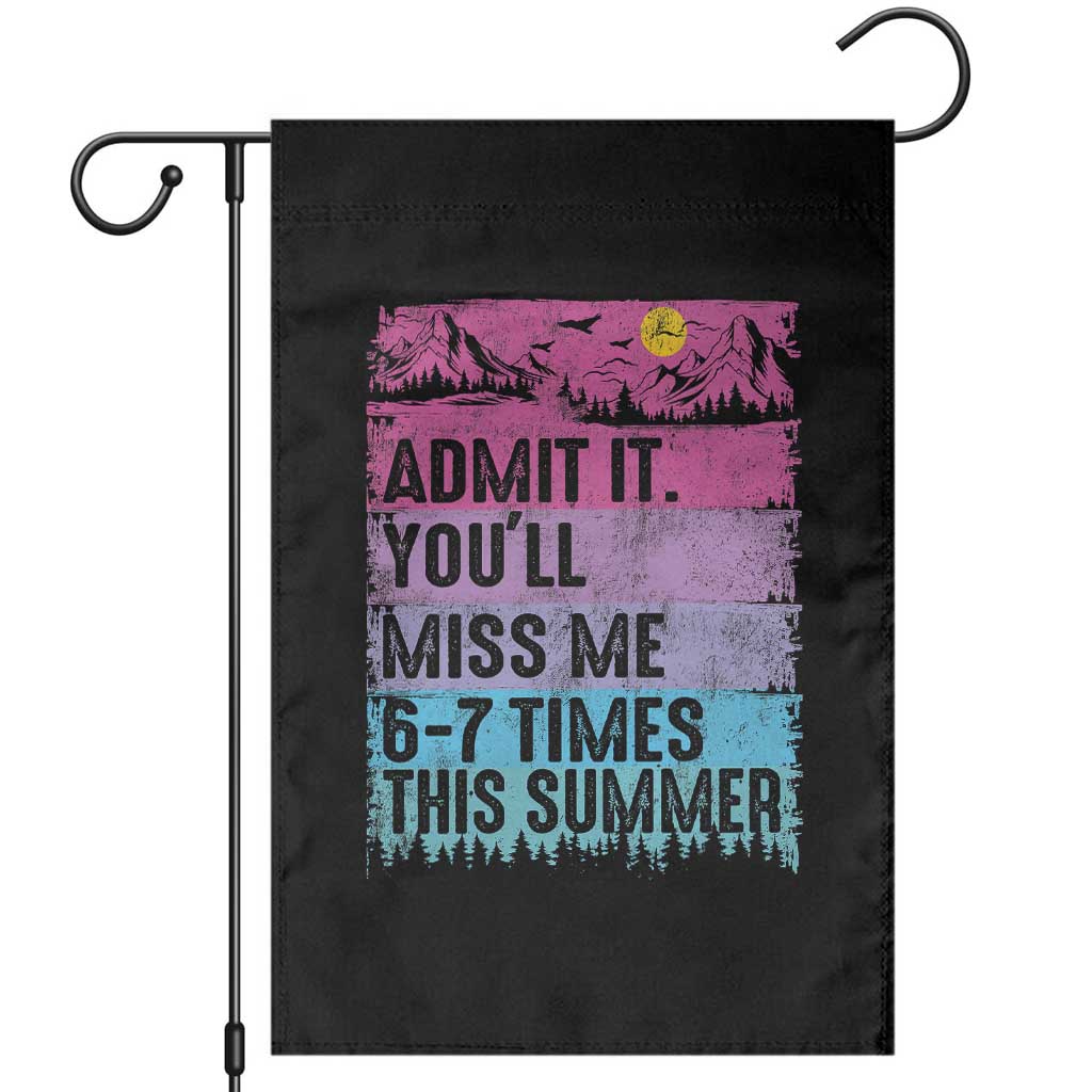 Funny Last Day Garden Flag Admit It You Will Miss Me 6-7 Times This Summer