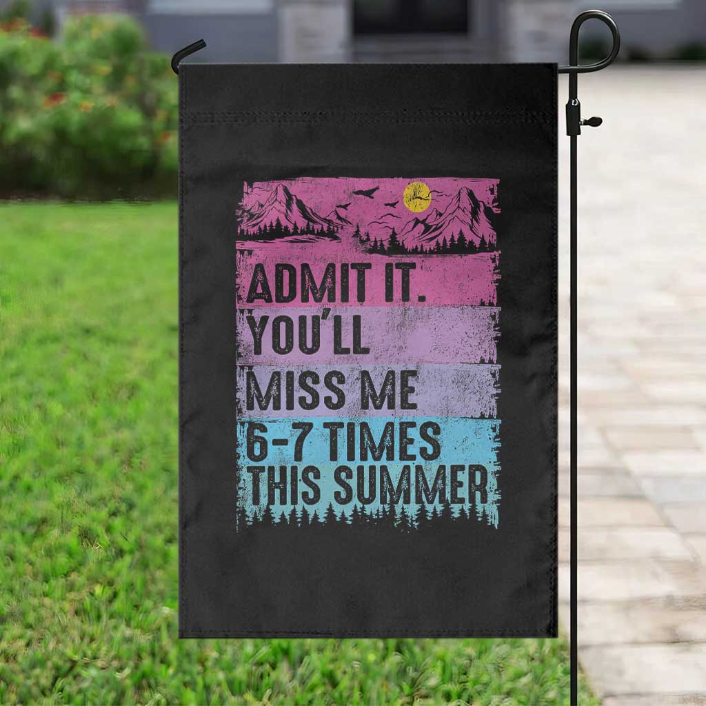 Funny Last Day Garden Flag Admit It You Will Miss Me 6-7 Times This Summer