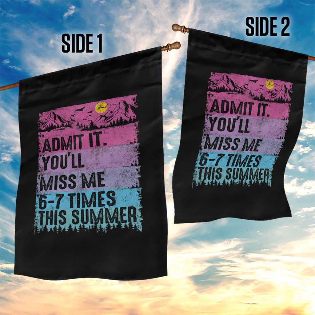 Funny Last Day Garden Flag Admit It You Will Miss Me 6-7 Times This Summer