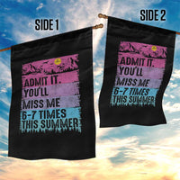 Funny Last Day Garden Flag Admit It You Will Miss Me 6-7 Times This Summer