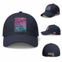 Funny Last Day Baseball Cap Admit It You Will Miss Me 6-7 Times This Summer
