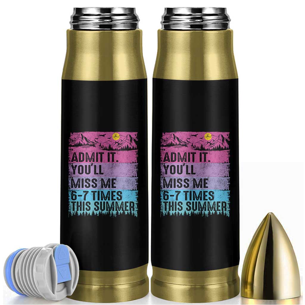 Funny Last Day Bullet Tumbler Admit It You Will Miss Me 6-7 Times This Summer