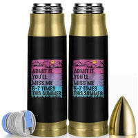 Funny Last Day Bullet Tumbler Admit It You Will Miss Me 6-7 Times This Summer