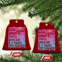 Funny Last Day Ceramic Ornament Admit It You Will Miss Me 6-7 Times This Summer