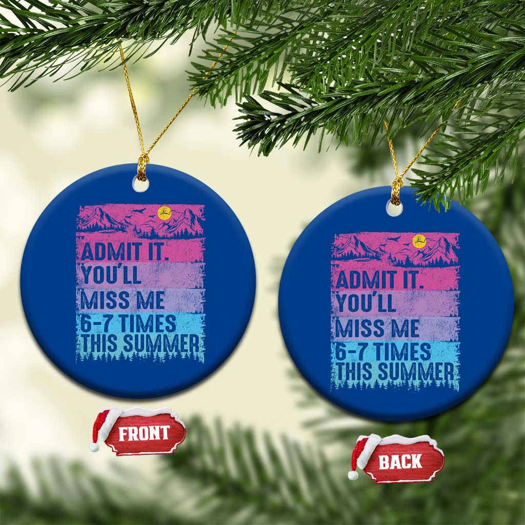 Funny Last Day Ceramic Ornament Admit It You Will Miss Me 6-7 Times This Summer