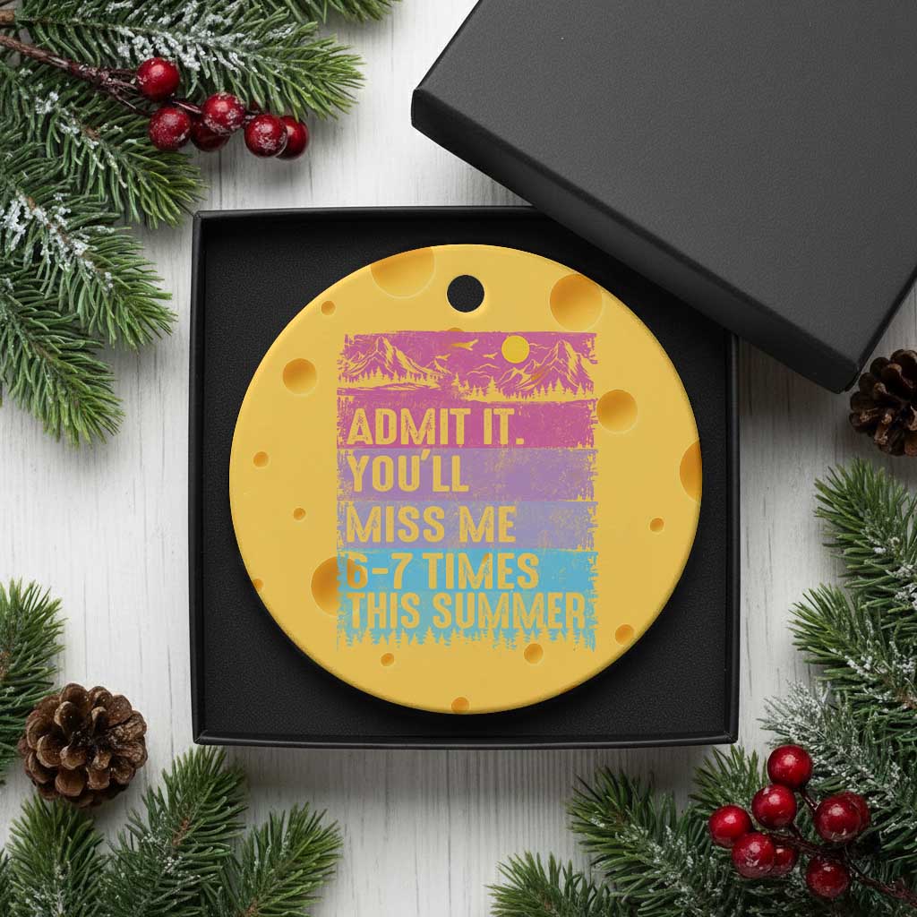 Funny Last Day Ceramic Ornament Admit It You Will Miss Me 6-7 Times This Summer