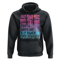 Funny Last Day Hoodie Admit It You Will Miss Me 6-7 Times This Summer