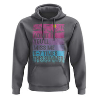 Funny Last Day Hoodie Admit It You Will Miss Me 6-7 Times This Summer