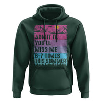 Funny Last Day Hoodie Admit It You Will Miss Me 6-7 Times This Summer