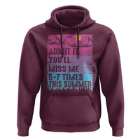 Funny Last Day Hoodie Admit It You Will Miss Me 6-7 Times This Summer