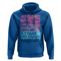 Funny Last Day Hoodie Admit It You Will Miss Me 6-7 Times This Summer