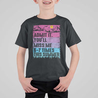 Funny Last Day T Shirt For Kid Admit It You Will Miss Me 6-7 Times This Summer