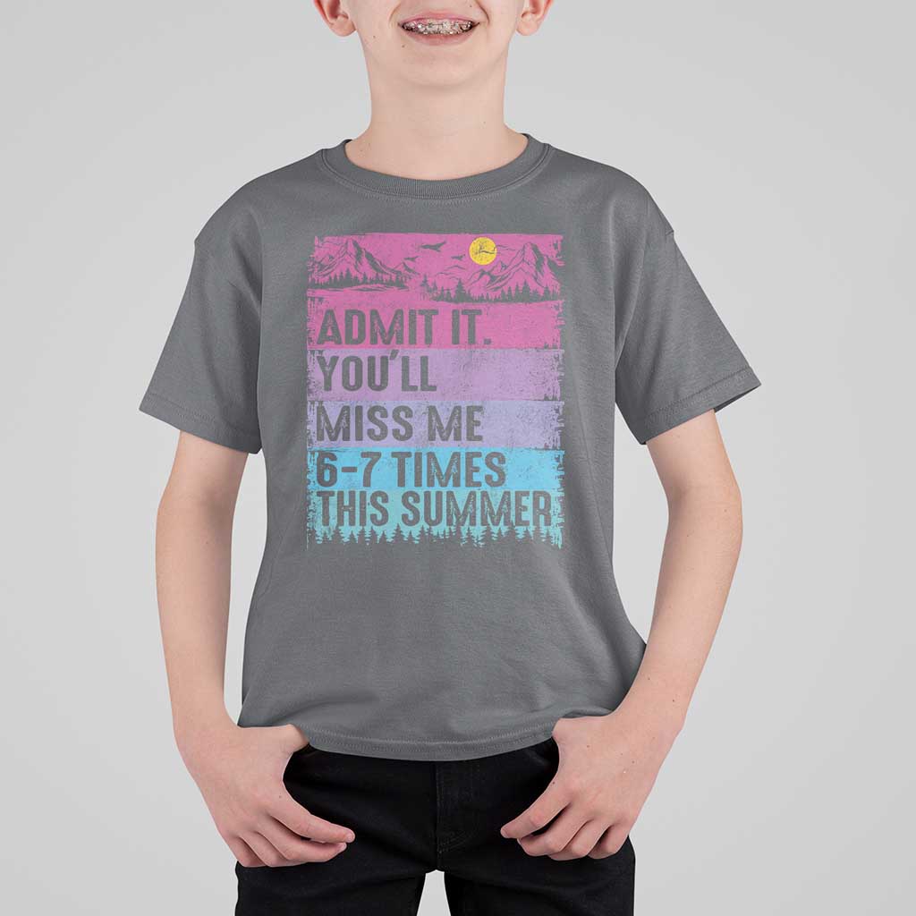 Funny Last Day T Shirt For Kid Admit It You Will Miss Me 6-7 Times This Summer