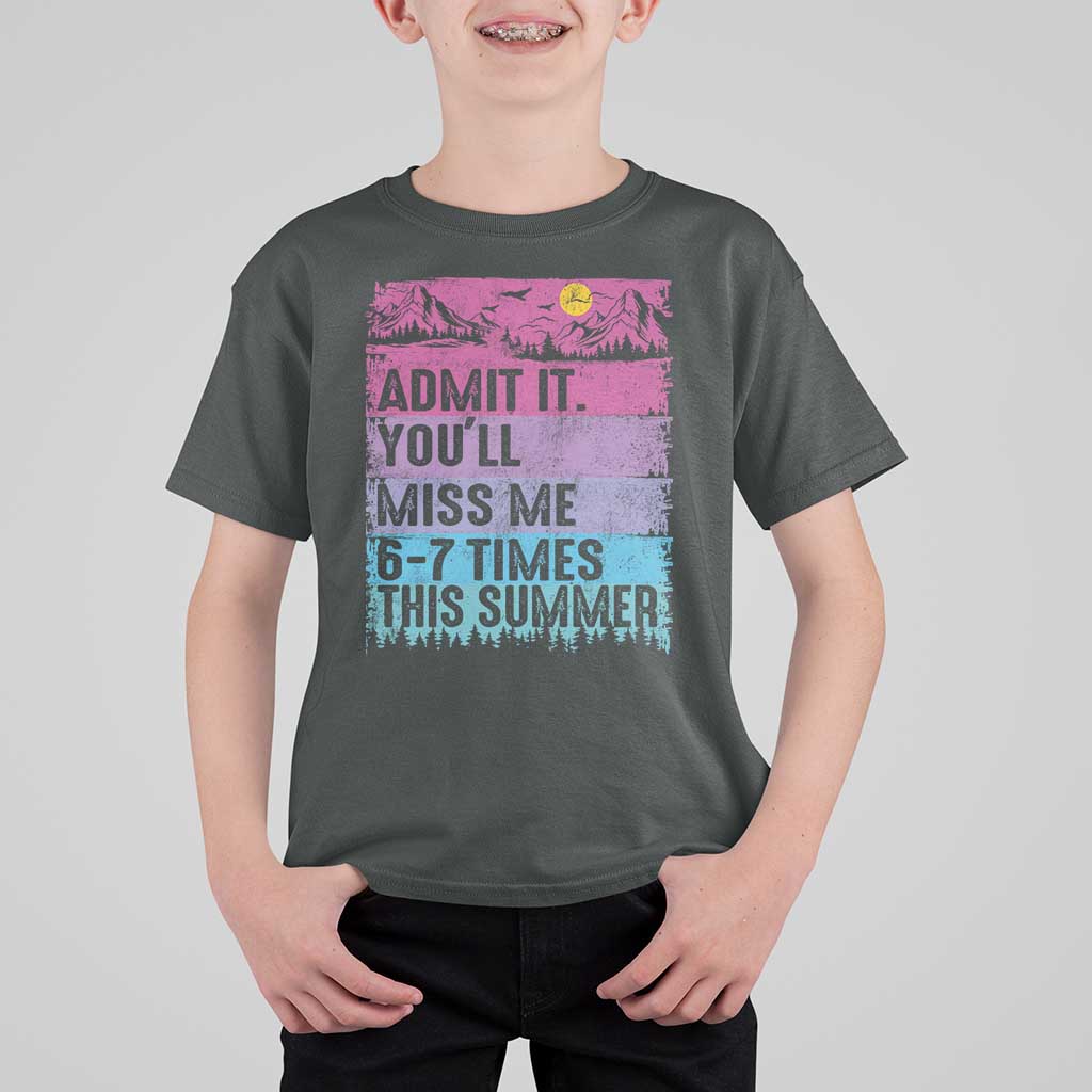 Funny Last Day T Shirt For Kid Admit It You Will Miss Me 6-7 Times This Summer