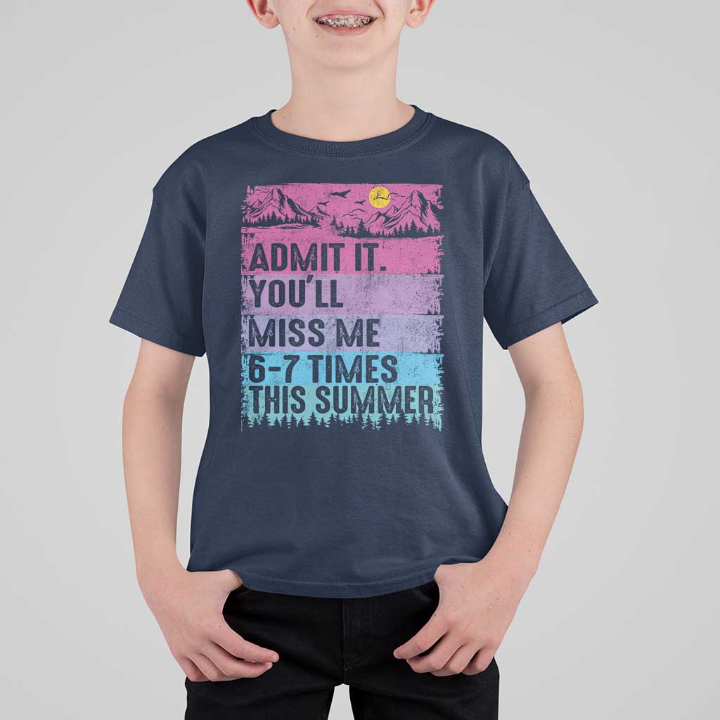 Funny Last Day T Shirt For Kid Admit It You Will Miss Me 6-7 Times This Summer