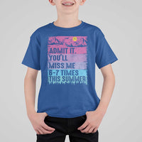 Funny Last Day T Shirt For Kid Admit It You Will Miss Me 6-7 Times This Summer