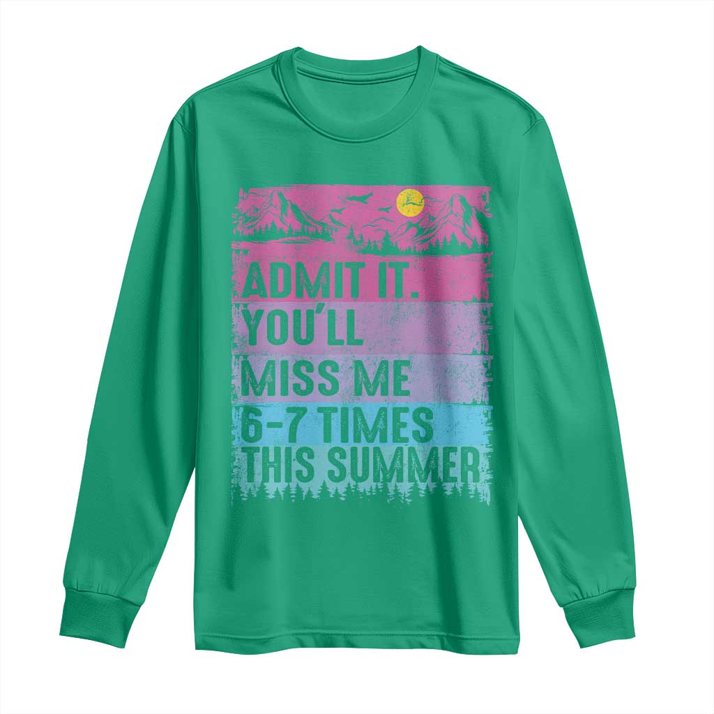 Funny Last Day Long Sleeve Shirt Admit It You Will Miss Me 6-7 Times This Summer