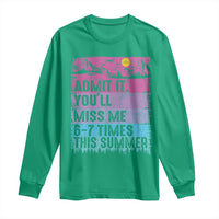 Funny Last Day Long Sleeve Shirt Admit It You Will Miss Me 6-7 Times This Summer