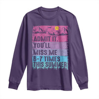 Funny Last Day Long Sleeve Shirt Admit It You Will Miss Me 6-7 Times This Summer