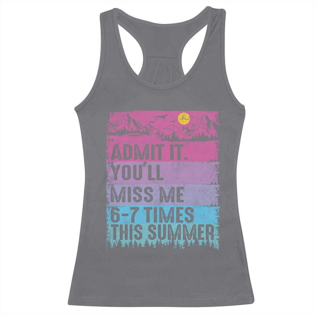 Funny Last Day Racerback Tank Top Admit It You Will Miss Me 6-7 Times This Summer