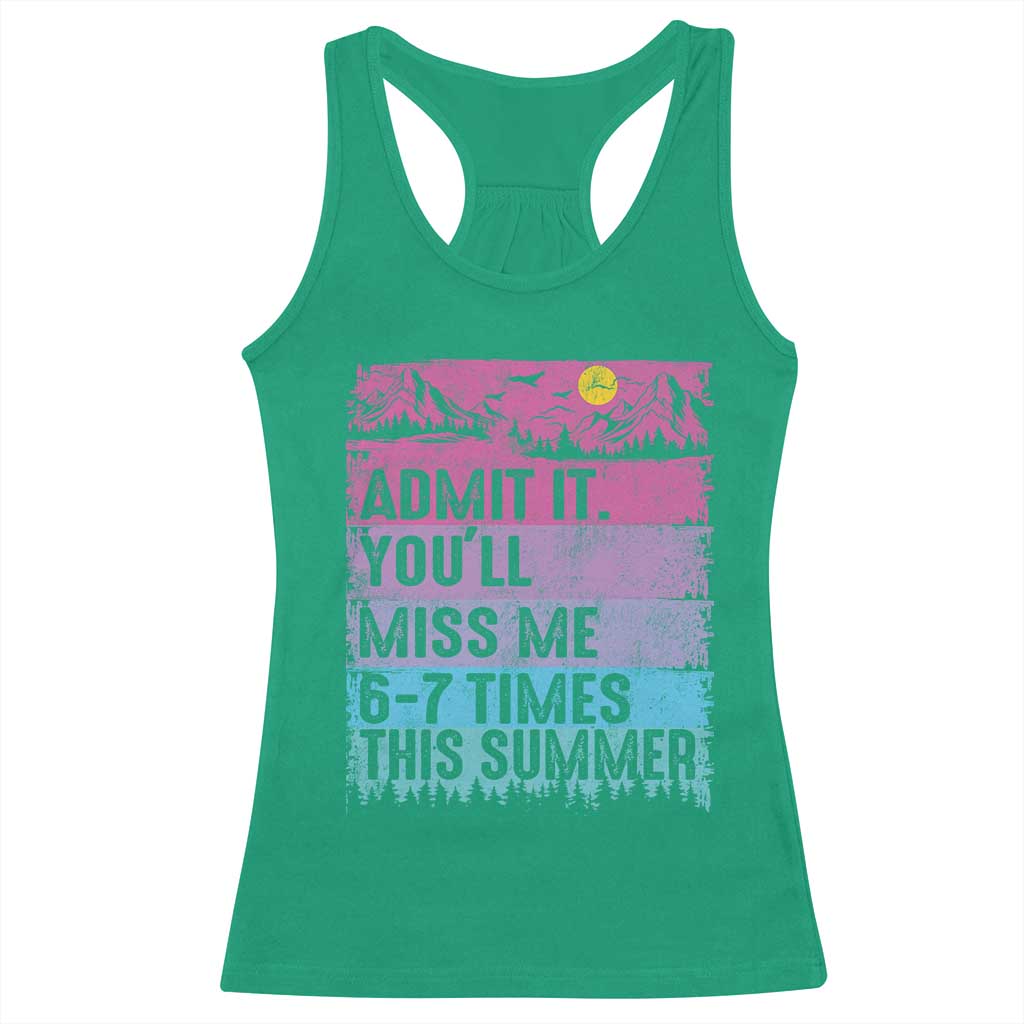 Funny Last Day Racerback Tank Top Admit It You Will Miss Me 6-7 Times This Summer