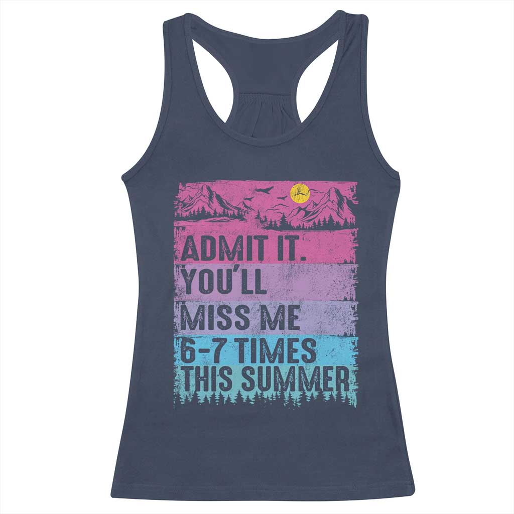 Funny Last Day Racerback Tank Top Admit It You Will Miss Me 6-7 Times This Summer
