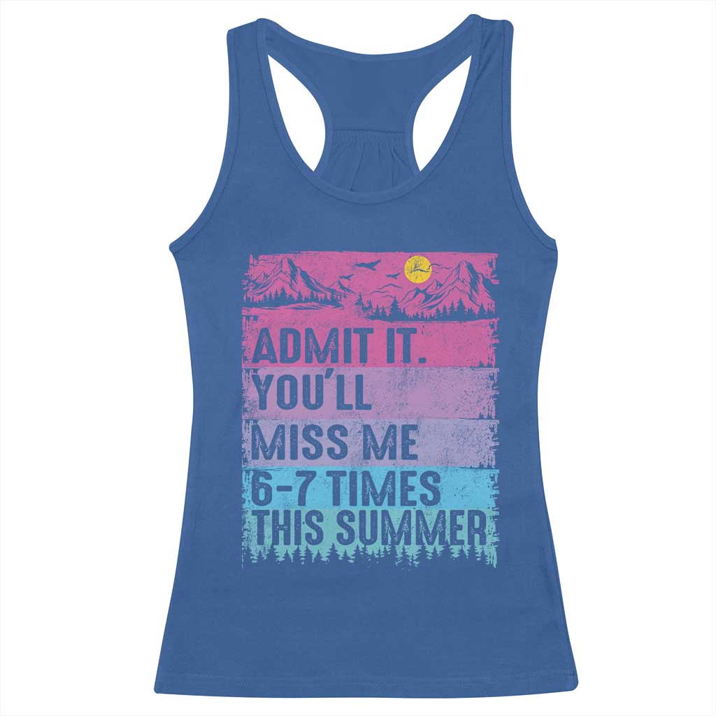 Funny Last Day Racerback Tank Top Admit It You Will Miss Me 6-7 Times This Summer