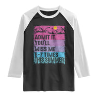 Funny Last Day Raglan Shirt Admit It You Will Miss Me 6-7 Times This Summer