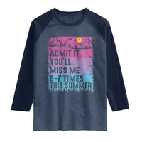 Funny Last Day Raglan Shirt Admit It You Will Miss Me 6-7 Times This Summer