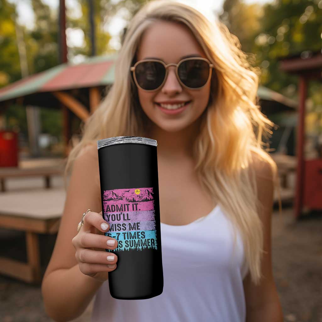 Funny Last Day Skinny Tumbler Admit It You Will Miss Me 6-7 Times This Summer