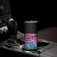 Funny Last Day Skinny Tumbler Admit It You Will Miss Me 6-7 Times This Summer
