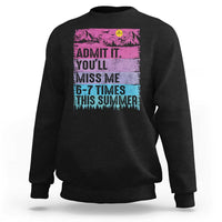 Funny Last Day Sweatshirt Admit It You Will Miss Me 6-7 Times This Summer
