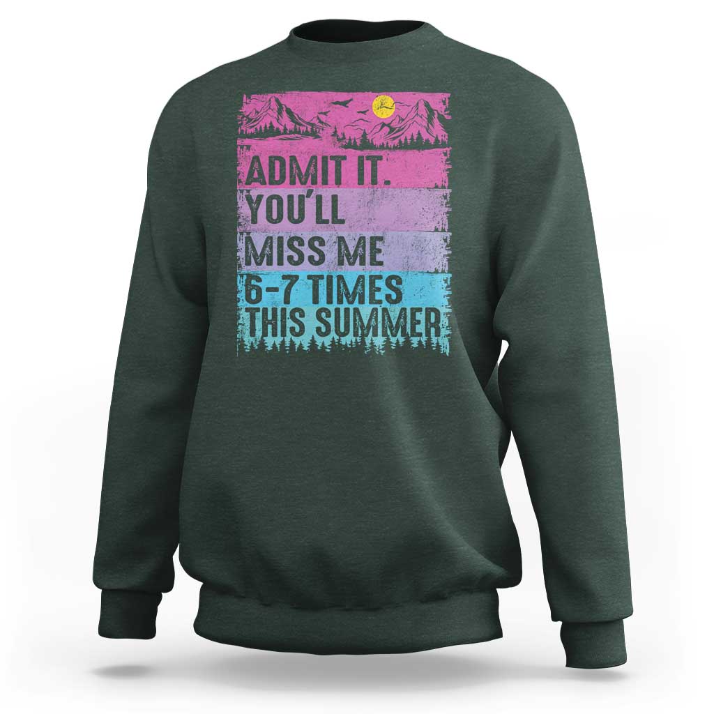 Funny Last Day Sweatshirt Admit It You Will Miss Me 6-7 Times This Summer